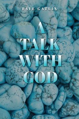 A Talk With God, II - Faye J Gatlin,Trinity L Lewis,David C Gatlin-Lewis - cover