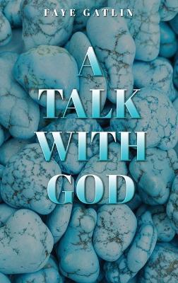 A Talk With God, II - Faye J Gatlin,Trinity L Lewis,David C Gatlin-Lewis - cover