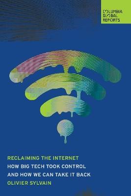 Reclaiming the Internet: How Big Tech Took Control-and How We Can Take It Back - Olivier Sylvain - cover