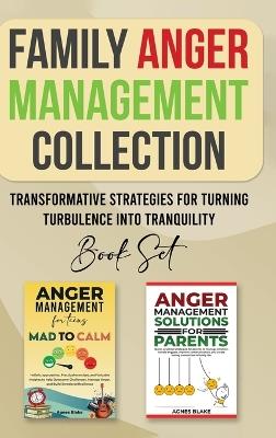 Family Anger Management Collection: Transformative Strategies For Turning Turbulence Into Tranquility - Agnes Blake - cover