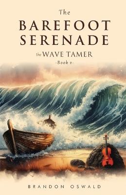 The Barefoot Serenade: The Wave Tamer - Brandon Oswald - cover