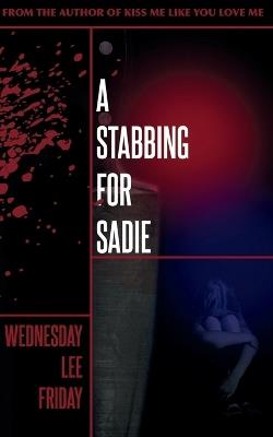 A Stabbing For Sadie - Wednesday Lee Friday - cover