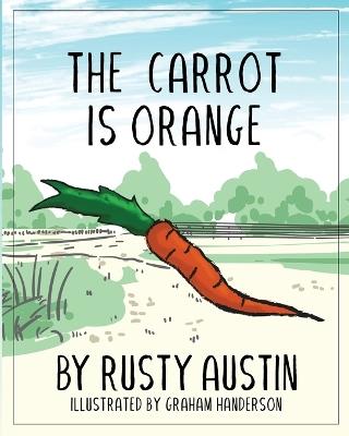 The Carrot Is Orange (Goofy Things by Rusty) - Rusty Austin - cover