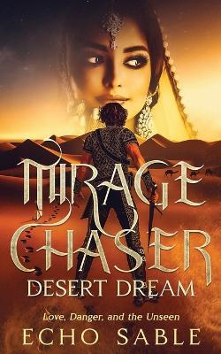 Mirage Chaser: Desert Dream: Love, Danger, and the Unseen - Echo Sable - cover