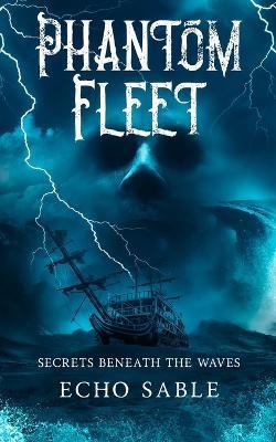 Phantom Fleet: Secrets Beneath the Waves - Echo Sable - cover