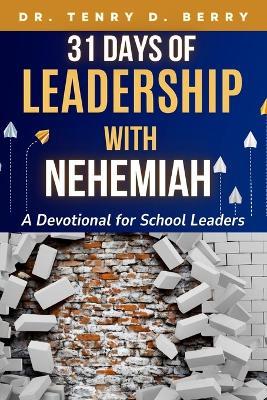 31 Days of Leadership with Nehemiah: A Devotional for School Leaders - Tenry D Berry - cover