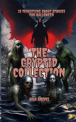 13 Terrifying Short Stories for Halloween: The Cryptid Collection - Aria Amidei - cover