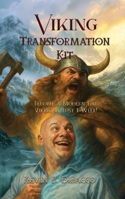 Viking Transformation Kit: Become a Modern-Day Viking in Just 1 Week! - Kevin B Dibacco - cover