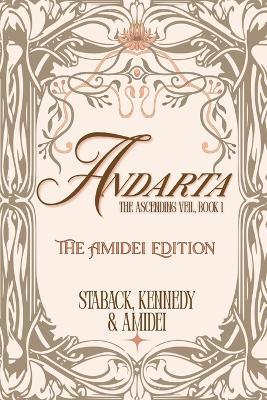 Andarta - The Amidei Edition: The Ascending Veil, Book 1 - Leanne Staback,S Kennedy,Aria Amidei - cover