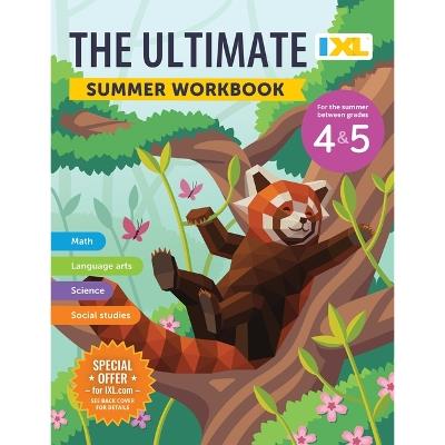 The IXL Ultimate Summer Workbook: For the Summer Between Grades 4 & 5 - IXL Learning - cover