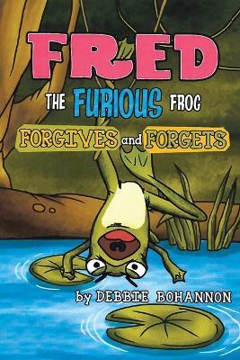 Fred the Furious Frog - Debbie Bohannon - cover