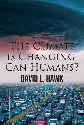 The Climate is Changing, Can Humans? - David L Hawk - cover