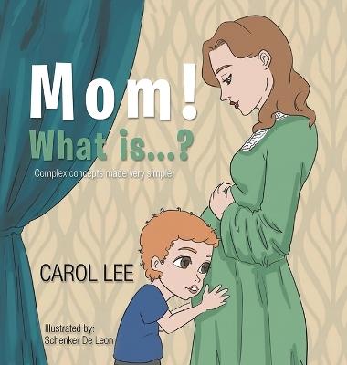 MOM! What is...?: Complex Concepts Made Very Simple - Carol Lee - cover