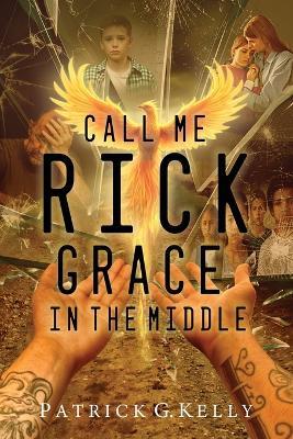 Call Me Rick: Grace in the Middle - Patrick Kelly - cover