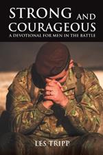 Strong and Courageous: A Devotional for Men in the Battle