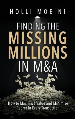 Finding the Missing Millions in M&A - Holli Moeini - cover