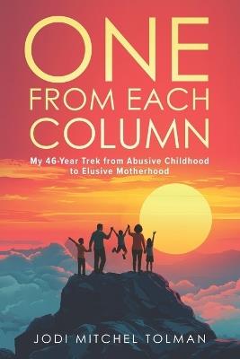 One from Each Column: My 46-Year Trek from Abusive Childhood to Elusive Motherhood - Jodi Mitchel Tolman - cover