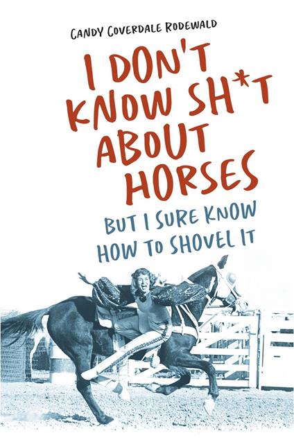 I DON'T KNOW SH*T ABOUT HORSES
