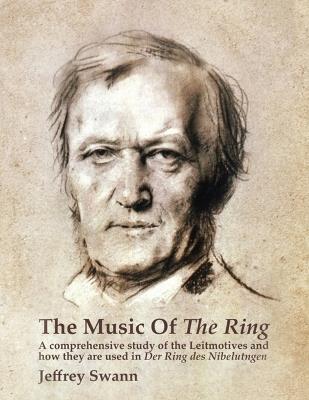 The Music of the Ring: A Comprehensive Study of The Leitmotives and How They Are Used in Der Ring des Nibelungen - Jeffrey Swann - cover