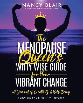 The Menopause Queen's Witty Wise Guide to Your Vibrant Change: A Journal of Creativity & Well-Being - Nancy Blair - cover