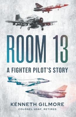Room 13: A Fighter Pilot's Story - Kenneth Gilmore - cover