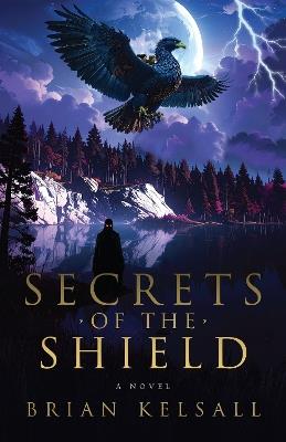 Secrets of the Shield: A Novel - Brian Kelsall - cover