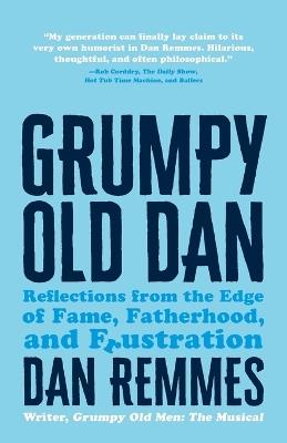 Grumpy Old Dan: Reflections from the Edge of Fame, Fatherhood, and Frustration - Dan Remmes - cover