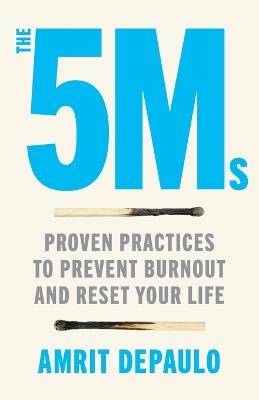 The 5Ms: Proven Practices to Prevent Burnout and Reset Your Life - Amrit Depaulo - cover