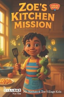 Sugar Heroes: Zoe's Kitchen Mission: Helping kids understand and thrive with diabetes. - Nathan Wu - cover