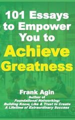 101 Essays to Empower You to Achieve Greatness