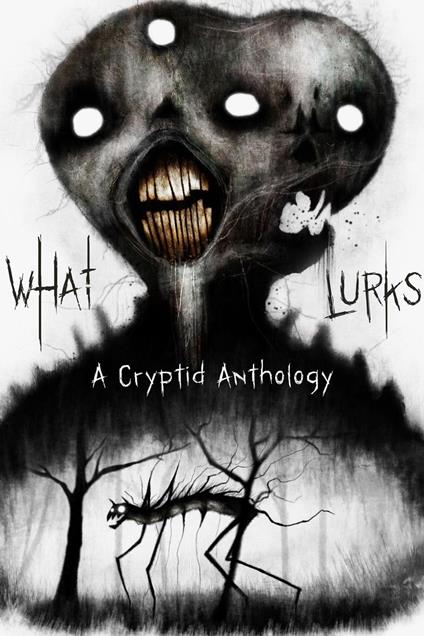What Lurks: A Cryptid Anthology