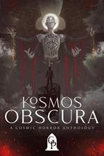 Kosmos Obscura: A Cosmic Horror Anthology