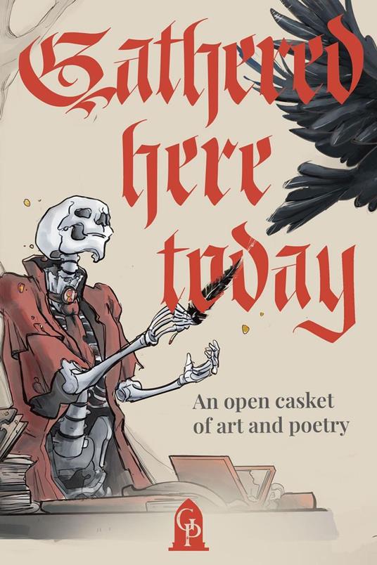 Gathered Here Today: An Open Casket of Art and Poetry