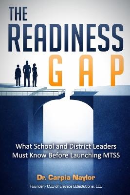 The Readiness Gap: What School and District Leaders Must Know Before Launching MTSS - Carpia Naylor - cover