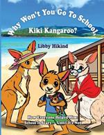 Why Won't You to Go to School, Kiki Kangaroo?: How Everyone Helped Him: School Is Scary - Until It's Not