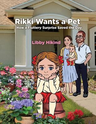 Rikki Wants A Pet: How a Fluttery Surprise Saved the Day - Libby Hikind - cover