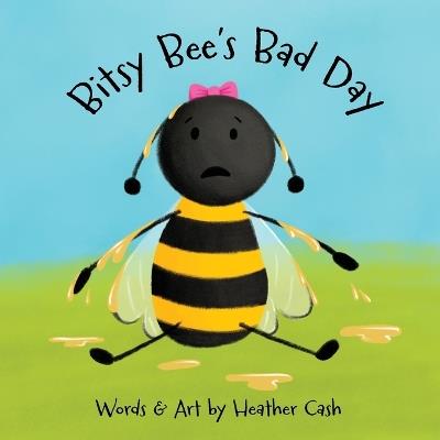 Bitsy Bee's Bad Day - Heather Cash - cover
