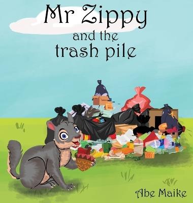Mr Zippy and the trash pile - Abe Maike - cover