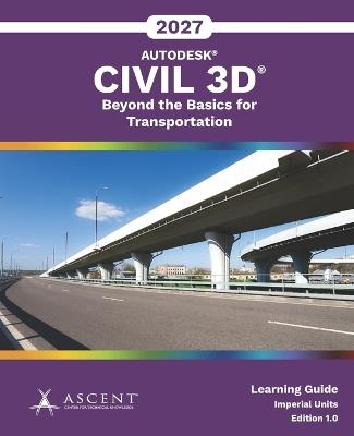 Autodesk Civil 3D 2027: Beyond the Basics for Transportation (Imperial Units) - Ascent - Center for Technical Knowledge - cover