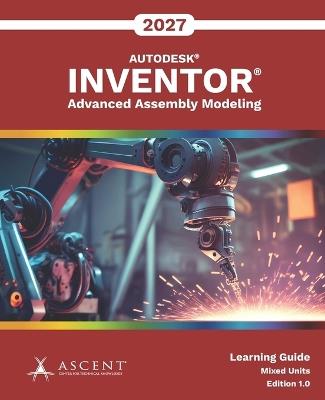 Autodesk Inventor 2027: Advanced Assembly Modeling (Mixed Units) - Ascent - Center for Technical Knowledge - cover