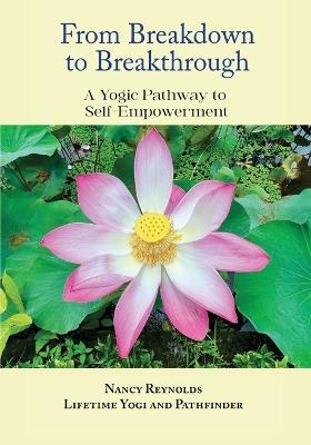 From Breakdown to Breakthrough: A Yogic Pathway to Self-Empowerment - Nancy Reynolds - cover