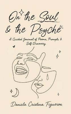 On the Soul & the Psyche: An Interactive Chapbook Exploring the Intersections of Introspective Expression - Daniela Cristina Figueroa - cover