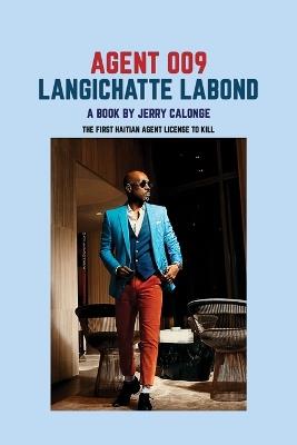 Agent 009 Langichatte Labond: The First Haitian Agent Licensed to Kill - Jerry Calonge - cover