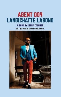 Agent 009 Langichatte Labond: The First Haitian Agent Licensed to Kill - Jerry Calonge - cover