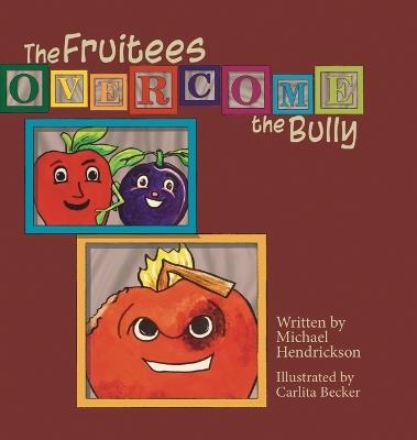 The Fruitees Overcome the Bully - Michael Hendrickson - cover
