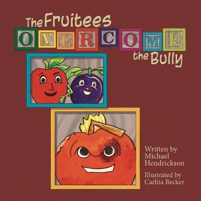 The Fruitees Overcome the Bully - Michael Hendrickson - cover