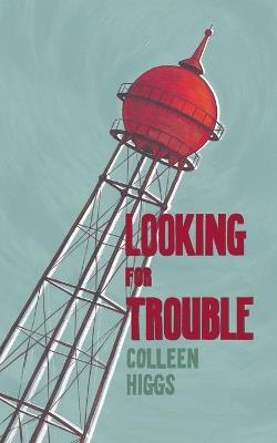 Looking for Trouble - Colleen Higgs - cover