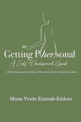 Getting P/her/sonal: A Self-Development Guide: A Self Development Guide - Muna Yvette Ezumah-Ezekwo - cover