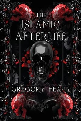 The Islamic Afterlife - Gregory Heary - cover