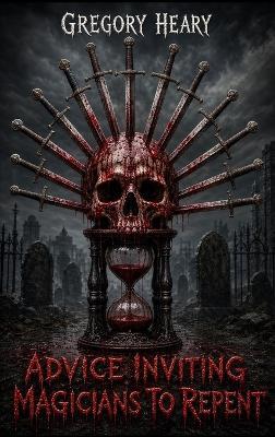 Advice Inviting Magicians to Repent - Gregory Heary - cover